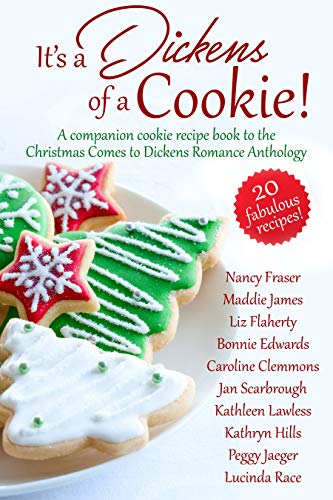 It's a Dickens of a Cookie!: A Companion Cookie Recipe Book to the Christmas Comes to Dickens Romance Anthology
