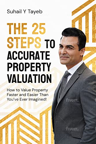 The 25 Steps to Accurate Property Valuation: How to value property faster and easier than you’ve ever imagined!