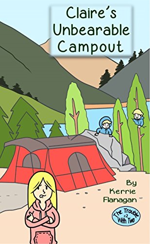 Claire's Unbearable Campout: Early Chapter Book ages 6-8 (The Trouble with Two 2)