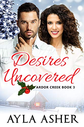Desires Uncovered (Ardor Creek Book 3)