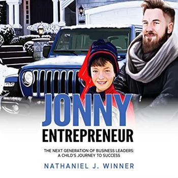 Jonny Entrepreneur: The Next Generation Of Business Leaders; A Child's Journey To Success