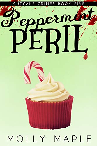 Peppermint Peril: A Small Town Cupcake Cozy Mystery (Cupcake Crimes Series Book 5)