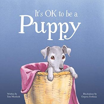 It's OK to Be a Puppy : A Children's Book about Loving Who You Are