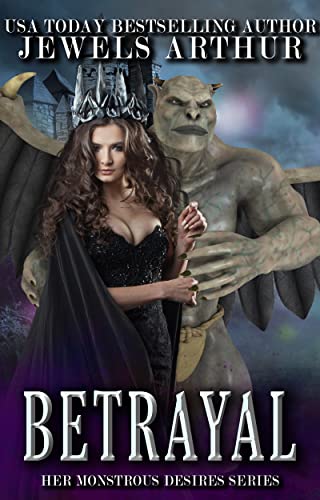 Betrayal: A Standalone Monster Romance (Her Monstrous Desires)