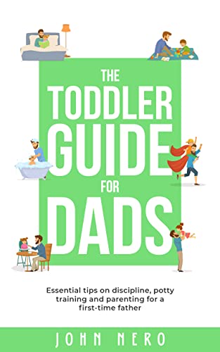 The Toddler Guide for Dads: Essential Tips on Disc... - Crave Books