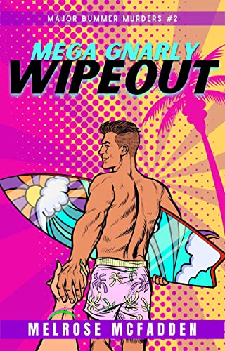 Mega Gnarly Wipeout: A 1980s Cozy Mystery (Major Bummer Murders # 2)