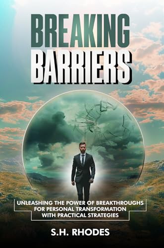 Breaking Barriers: Unleashing the Power of Breakthroughs for Personal Transformation with Practical Strategies