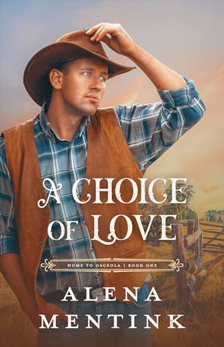 A Choice of Love: A Christian Historical Novel With Cowboy Hero and Found Family (Home to Osceola Series Book 1)