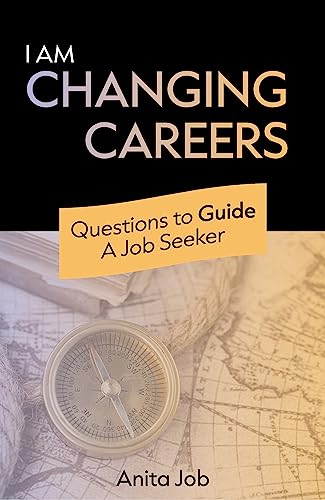 I Am Changing Careers: Questions To Guide A Job Seeker