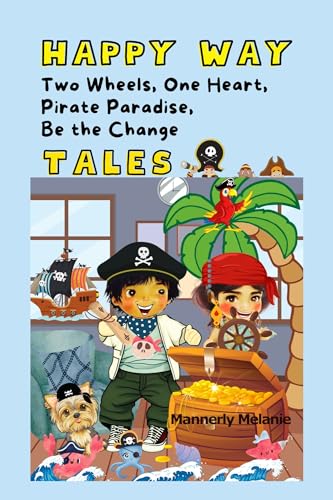 TALES OF TWO WHEELS, ONE HEART; PIRATE PARADISE; BE THE CHANGE (HAPPY WAY)