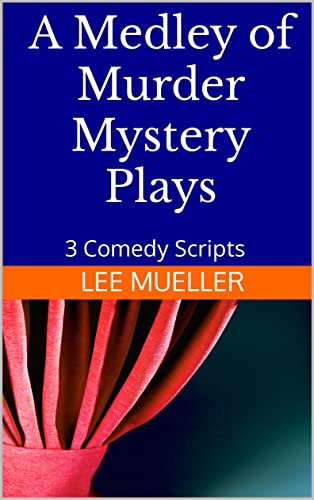A Medley of Murder Mystery Plays: 3 Comedy Scripts (A Series Of Mystery Plays Book 1)