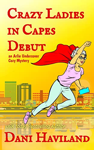 Crazy Ladies in Capes Debut (Arlie Undercover Book 7)