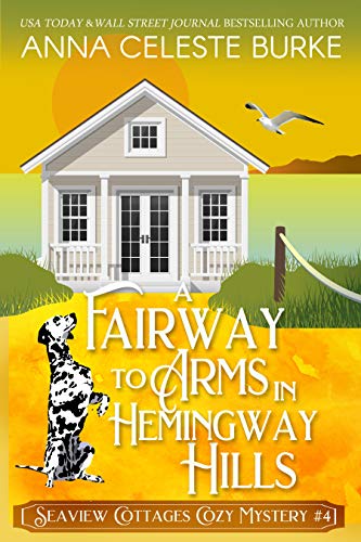 A Fairway to Arms in Hemingway Hills Seaview Cottages Cozy Mystery #4 (re-edited)