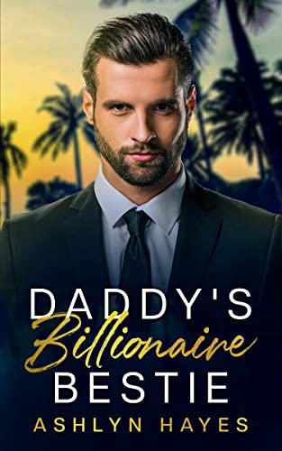 Daddy's Billionaire Bestie: A Forbidden, Age Gap Romance