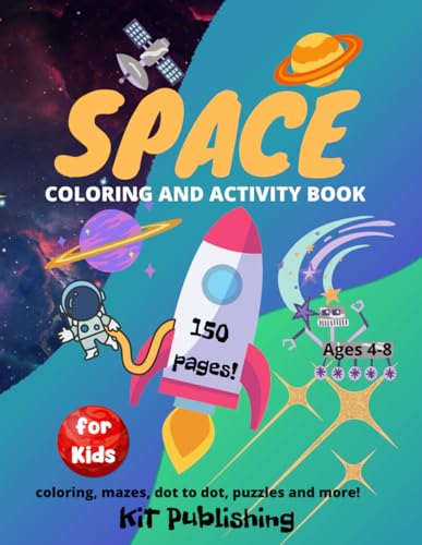 Space Coloring And Activity Book 150 Pages Ages 4-8 Coloring, Mazes, Dot To Dot, Puzzles and more!: Fun Adventure Through the Universe