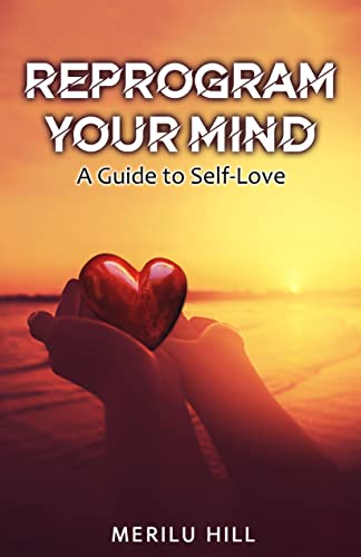 Reprogram your mind: A guide to self-love - CraveBooks