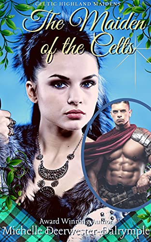 The Maiden of the Celts: An Exciting Steamy Ancient Scottish Highland Romance (Celtic Highland Maidens Book 3)