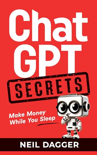 ChatGPT Secrets: Make Money While You Sleep (AI Profit Hacks - How to make money using Chat GPT and Generative AI)