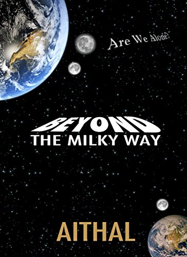 Beyond The Milky Way: A science fiction that makes us question our existence (The Galaxy Series Book 1)
