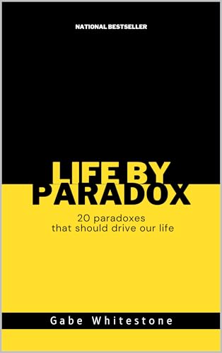 Life by Paradox: 20 paradoxes that should drive our life