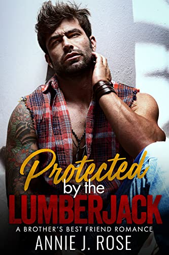 Protected by the Lumberjack: A Brother's Best Friend Romance