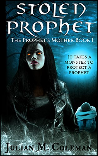 Stolen Prophet: A Horror Supernatural Thriller (The Prophet's Mother Book 1)