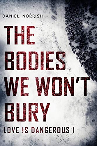 The Bodies We Won't Bury: Love is Dangerous 1 - Crave Books