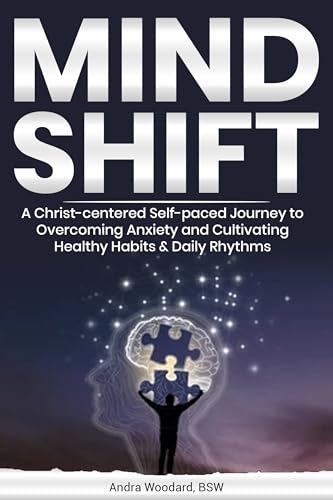 Mind Shift: A Christ-centered Self-paced Journey to Overcoming Anxiety and Cultivating Healthy Habits & Daily Rhythms