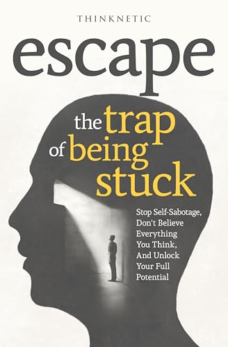 Escape The Trap Of Being Stuck: Stop Self-Sabotage... - CraveBooks