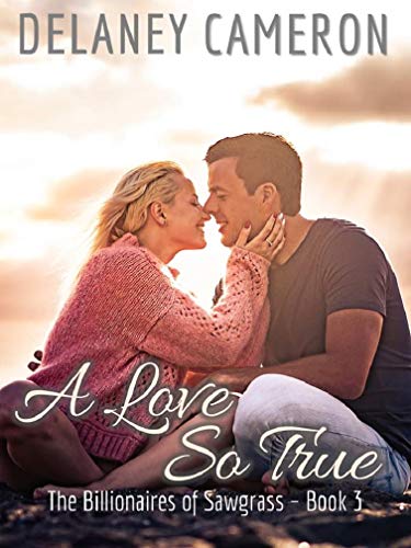 A Love So True: A Clean Billionaire Romance (The Billionaires of Sawgrass Book 3)