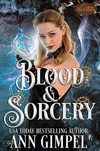 Blood and Sorcery: Paranormal Romance--With a Steampunk Edge (Coven Enforcers Book 2)