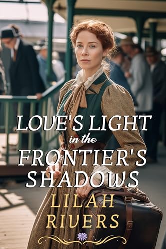 Love's Light in the Frontier's Shadows: An Inspirational Romance Novel (Faith and Love on the Frontier)