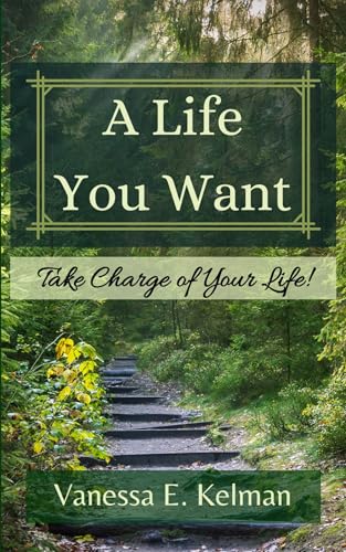 A Life You Want: Take Charge of Your Life!