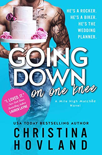 Going Down on One Knee: An opposites-attract, laugh out loud rom com! (Mile High Matched Book 1)