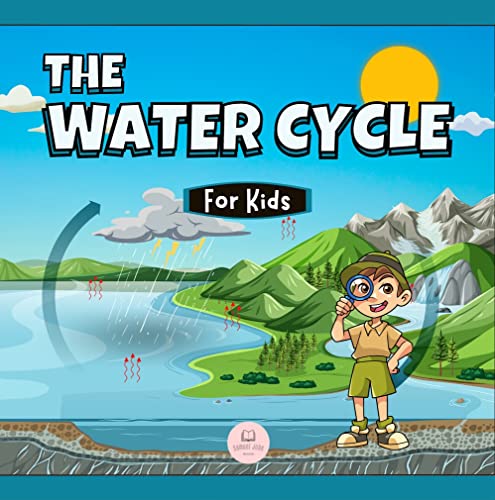 The Water Cycle for Kids: Learn what its stages are and what they consist of (Educational books for kids)