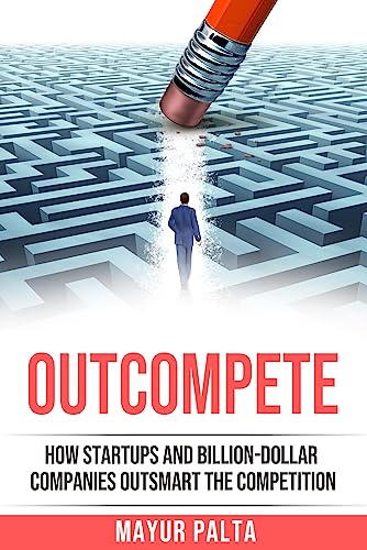 Outcompete: How startups and billion-dollar companies outsmart the competition