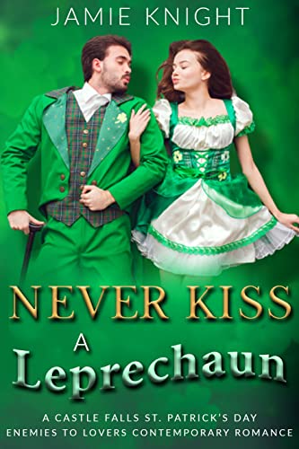 Never Kiss A Leprechaun: A Castle Falls St. Patrick's Day Enemies to Lovers Romance