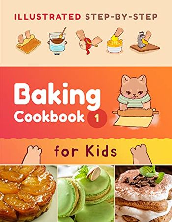 Illustrated Step-by-Step Baking Cookbook for Kids: 30 easy and delicious recipes (Illustrated Baking Cookbooks for Kids 1)