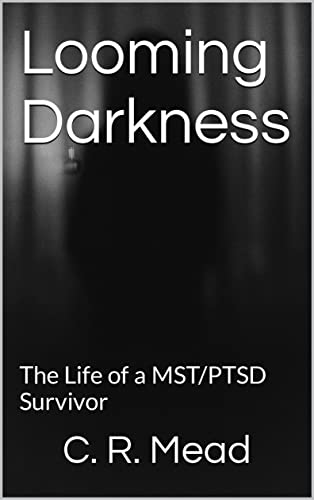 Looming Darkness: The Life of a MST/PTSD Survivor