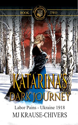 Katarina's Dark Journey: Labor Pains — Ukraine 1918 (Russian Mennonite Chronicles Book 2)