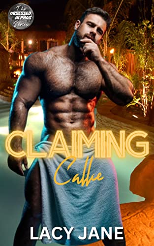 Claiming Callie (An OTT, Age Gap, Dad's Best Friend Steamy Romance): Obsessed Alphas Book 5