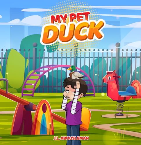 My Pet Duck : Let's go on an Inspiring, Educational, and Humorous Adventure