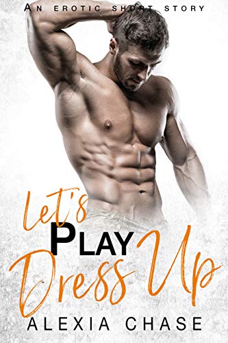 Let's Play Dress Up: An Erotic Short Story (A Sinfully Delicious Series Book 11)