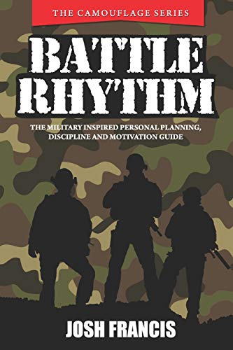 Battle Rhythm: The Military Inspired Personal Planning, Discipline and Motivation Guide (The Camouflage Series)