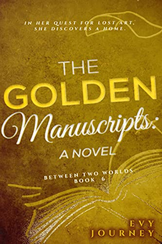 The Golden Manuscripts: A Novel (Between Two Worlds Book 6)