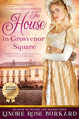The House in Grosvenor Square: A Sweet and Clean Romance Novel of Regency England (The Regency Trilogy Book 2)