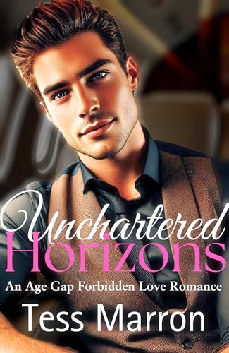 Unchartered Horizons: An Age Gap Forbidden Love Romance | A Novelette (The Forbidden Romance Collection)