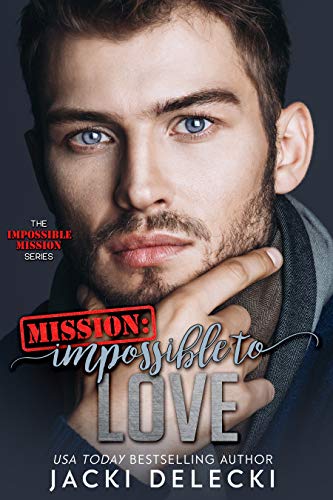 Mission: Impossible to Love (The Impossible Mission Romantic Suspense Series Book 3)