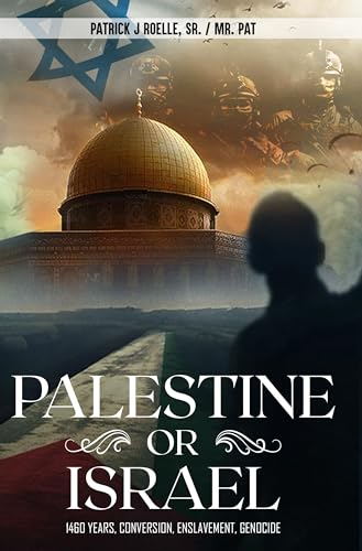 Palestine or Israel: 1460 Years Conversion, Enslavement, Genocide