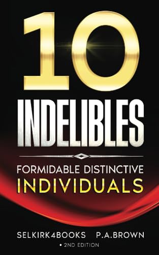 Ten Indelibles: Formidable Distinctive Individuals who variously inspire, overawe, daunt or scare you.